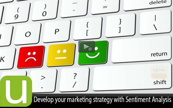 دانلود فیلم آموزشی Develop your marketing strategy with Sentiment Analysis