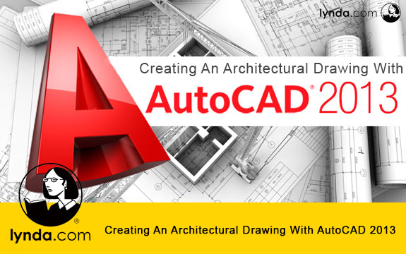 دانلود فیلم آموزشی Creating An Architectural Drawing With AutoCAD 2013