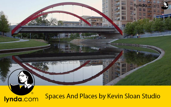 دانلود فیلم آموزشی مستند معماری فضاها و مکان های شهری Lynda Spaces And Places by Kevin Sloan Studio
