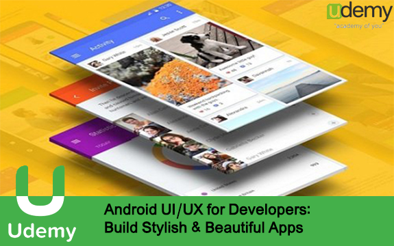 دانلود دوره آموزشی Android UI/UX for Developers: Build Stylish & Beautiful Apps