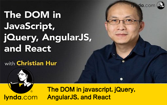 دانلود دوره آموزشی The DOM in javascript, jQuery, AngularJS, and React از Lynda