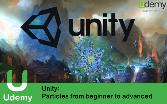دانلود دوره آموزشی Unity: Particles from beginner to advanced از Udemy