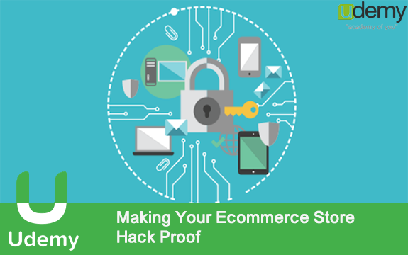 دانلود دوره آموزشی Making Your Ecommerce Store Hack Proof از Udemy