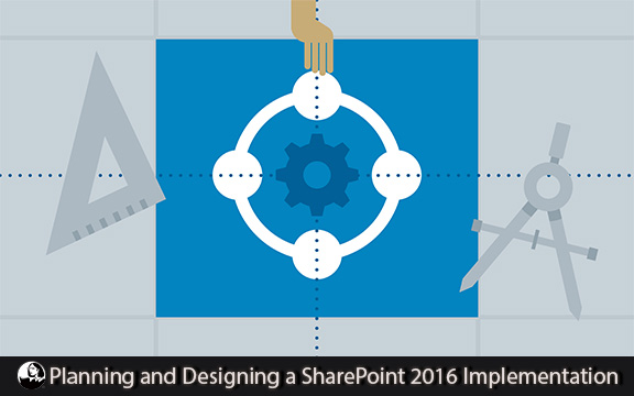 دانلود فیلم آموزشی Planning and Designing a SharePoint 2016 Implementation