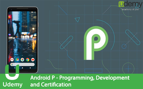 دانلود فیلم آموزشی Android P – Programming, Development and Certification