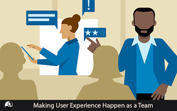 دانلود فیلم آموزشی Making User Experience Happen as a Team