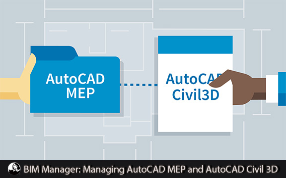 دانلود فیلم آموزشی BIM Manager: Managing AutoCAD MEP and AutoCAD Civil 3D