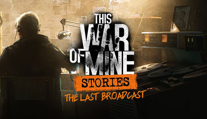 دانلود بازی کامپیوتر This War of Mine Stories The Last Broadcast نسخه CODEX + آخرین آپدیت
