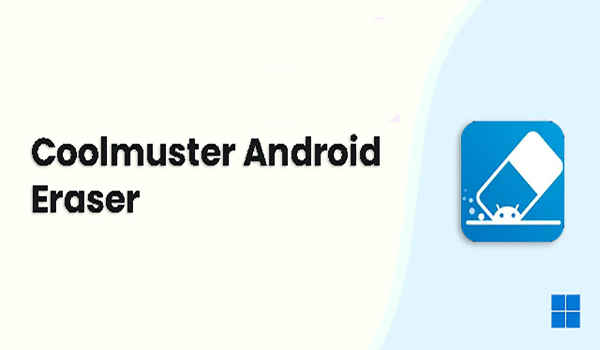 دانلود نرم افزار Coolmuster Android Eraser v3.0.14 حذف کامل اطلاعات گوشی اندروید