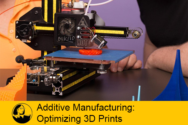 فیلم آموزشی Additive Manufacturing: Optimizing 3D Prints