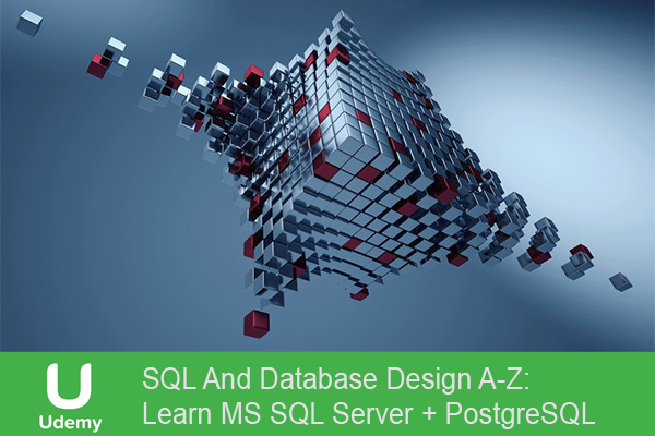 دانلود فیلم آموزشی SQL And Database Design A-Z: Learn MS SQL Server + PostgreSQL