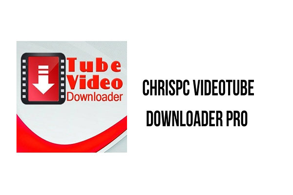 دانلود نرم افزار ChrisPC VideoTube Downloader Pro v14.24.0127 دانلود ویدیو از یوتیوب
