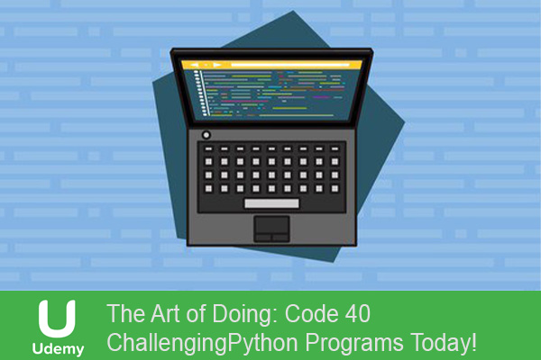 فیلم آموزشی The Art of Doing: Code 40 Challenging Python Programs Today