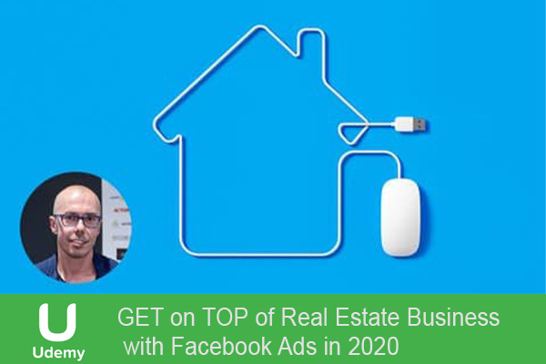 دانلود فیلم آموزشی GET on TOP of Real Estate Business with Facebook Ads in 2020