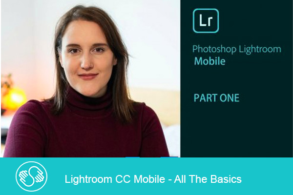 دانلود فیلم آموزشی Lightroom CC Mobile – All The Basics