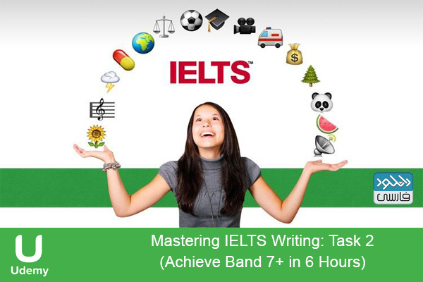 دانلود آموزش Udemy – Mastering IELTS Writing: Task 2 (Achieve Band 7+ in 6 Hours)