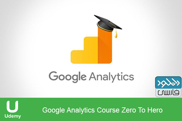دانلود فیلم آموزشی Udemy – Google Analytics Course Zero To Hero