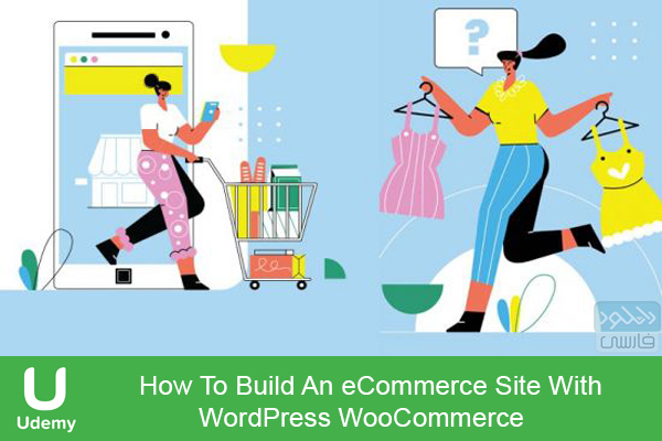 دانلود فیلم آموزشی Udemy – How To Build An eCommerce Site With WordPress WooCommerce