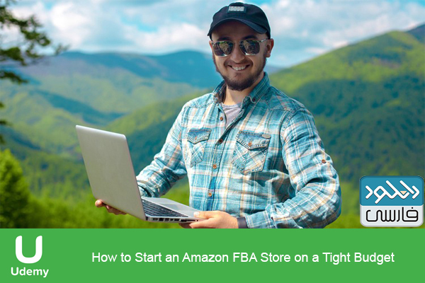 دانلود فیلم آموزشی Udemy – How to Start an Amazon FBA Store on a Tight Budget