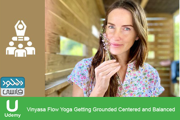 دانلود فیلم آموزشی Udemy – Vinyasa Flow Yoga Getting Grounded Centered and Balanced