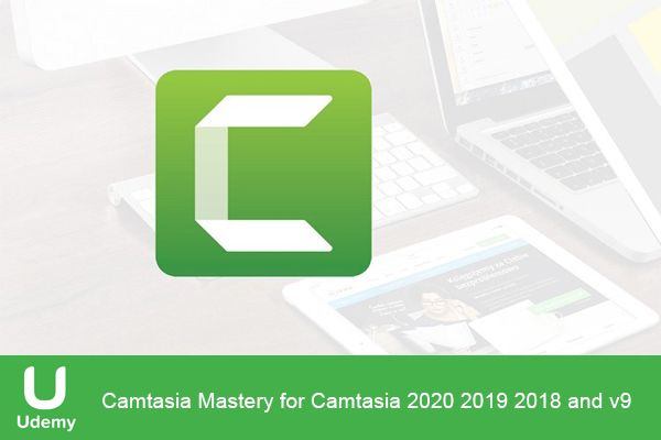 دانلود فیلم آموزشی Udemy – Camtasia Mastery for Camtasia 2020 2019 2018 and v9