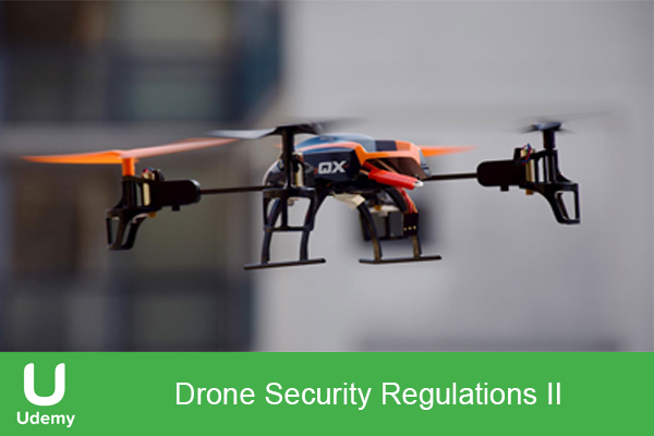 دانلود فیلم آموزشی Udemy – Drone Security Regulations II