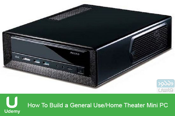 دانلود فیلم آموزشی Udemy – How To Build a General UseHome Theater Mini PC