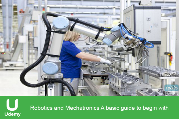 دانلود آموزش ساخت ربات Udemy – Robotics and Mechatronics A basic guide to begin with