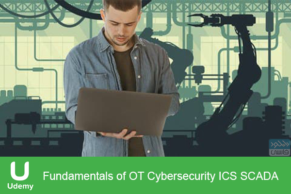 دانلود فیلم آموزشی Udemy – Fundamentals of OT Cybersecurity ICS SCADA