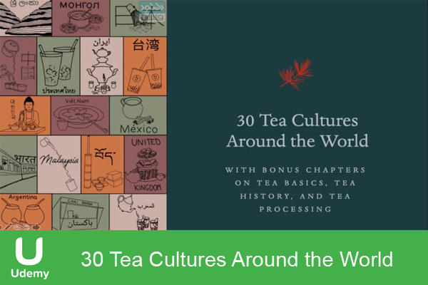 دانلود فیلم آموزشی Udemy – 30 Tea Cultures Around the World