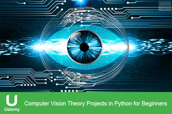دانلود فیلم آموزشی Udemy – Computer Vision Theory Projects in Python for Beginners