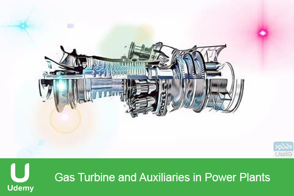 دانلود فیلم آموزشی Udemy – Gas Turbine and Auxiliaries in Power Plants
