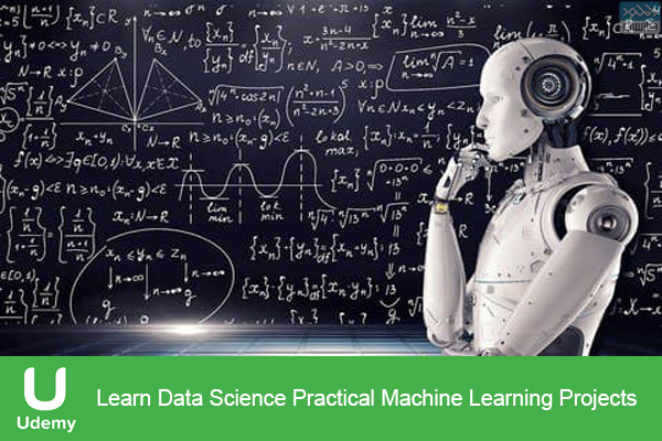 دانلود فیلم آموزشی Udemy – Learn Data Science Practical Machine Learning Projects