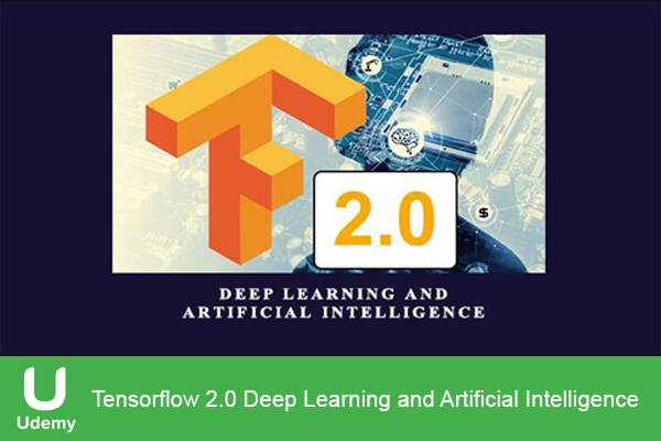 دانلود آموزش شبکه عصبی مصنوعی Udemy – Tensorflow 2.0 Deep Learning and Artificial Intelligence