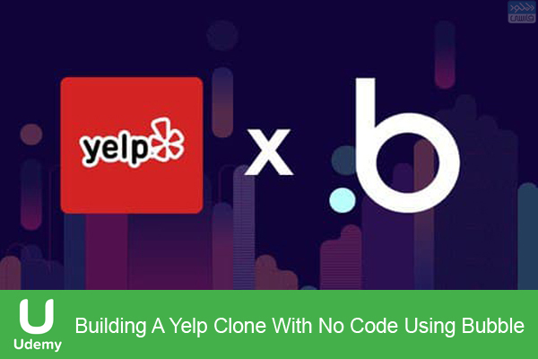 دانلود فیلم آموزشی Udemy – Building A Yelp Clone With No Code Using Bubble