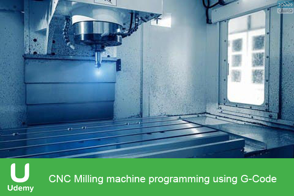 دانلود فیلم آموزشی Udemy – CNC Milling machine programming using G-Code