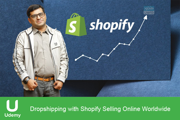 دانلود فیلم آموزشی Udemy – Dropshipping with Shopify Selling Online Worldwide