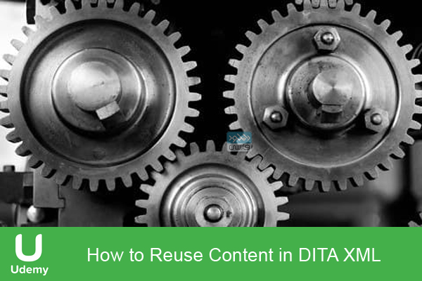 دانلود فیلم آموزشی Udemy – How to Reuse Content in DITA XML
