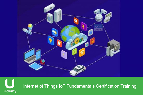 دانلود فیلم آموزشی Udemy – Internet of Things IoT Fundamentals Certification Training
