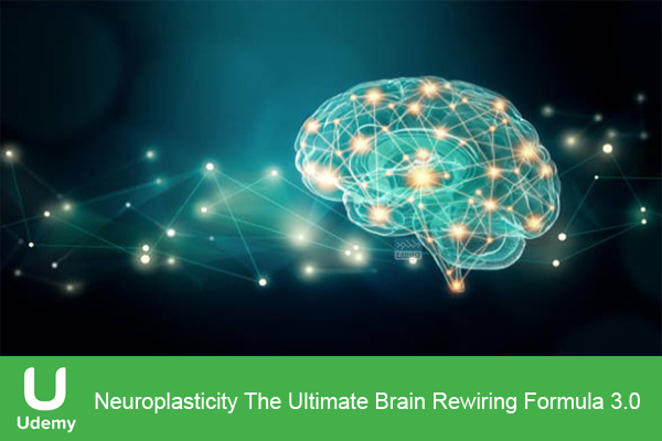 دانلود فیلم آموزشی Udemy – Neuroplasticity The Ultimate Brain Rewiring Formula 3.0