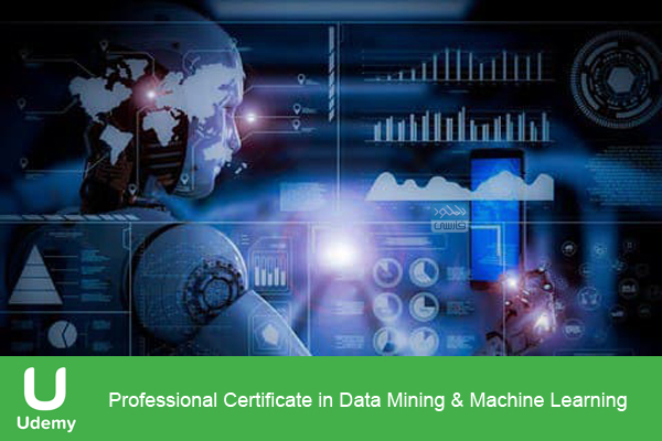 دانلود فیلم آموزشی Udemy – Professional Certificate in Data Mining & Machine Learning