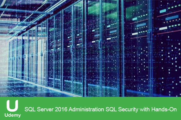 دانلود فیلم آموزشی Udemy – SQL Server 2016 Administration SQL Security with Hands-On