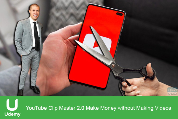 دانلود فیلم آموزشی Udemy – YouTube Clip Master 2.0 Make Money without Making Videos