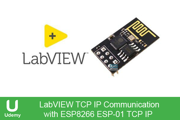 دانلود فیلم آموزشی Udemy – LabVIEW TCP IP Communication with ESP8266 ESP-01 TCP IP