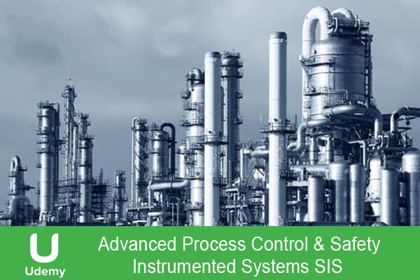 دانلود فیلم آموزشی Udemy – Advanced Process Control & Safety Instrumented Systems SIS