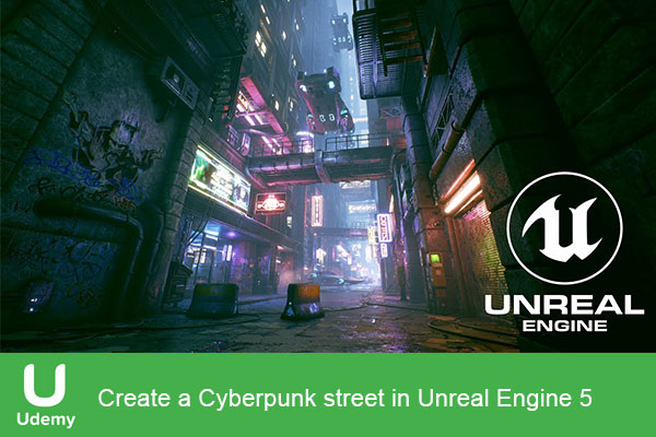 دانلود فیلم آموزشی Create a Cyberpunk street in Unreal Engine 5