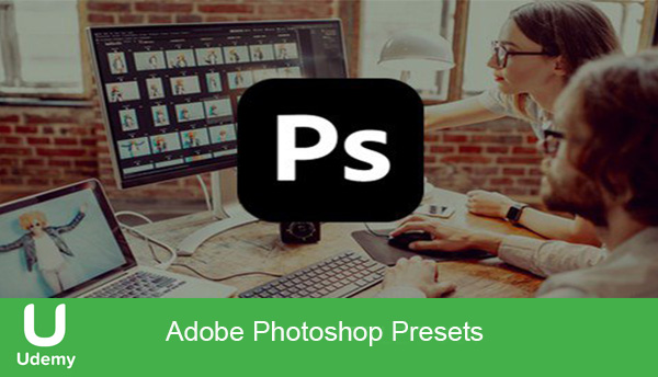 دانلود دوره آموزشی Udemy – Adobe Photoshop Presets