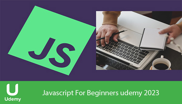 دانلود دوره آموزشی Javascript For Beginners udemy 2023- آموزش جاوااسکریپت برای مبتدیان