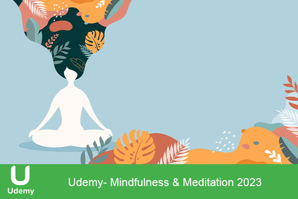 دانلود فیلم آموزشی مدیتیشن و ذهن‌آگاهی شرکت یودمی 2023 | Udemy- Mindfulness & Meditation 2023