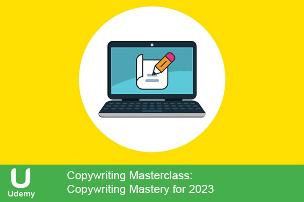دانلود دوره جامع کپی رایتینگ پایه تا پیشرفته شرکت یودمی 2023 | Udemy Copywriting Masterclass: Copywriting Mastery For 2023